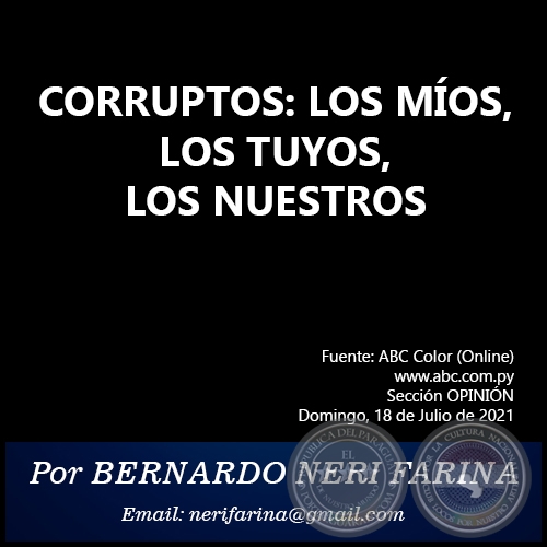 CORRUPTOS: LOS MÍOS, LOS TUYOS, LOS NUESTROS - Por BERNARDO NERI FARINA - Domingo, 18 de Julio de 2021